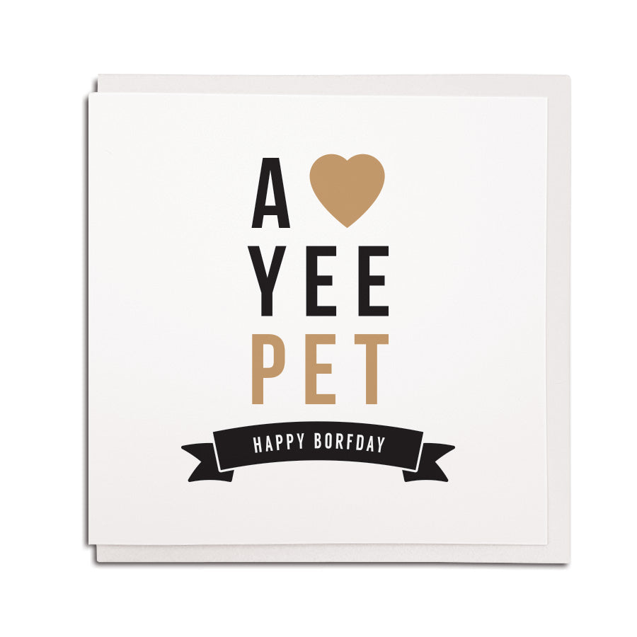 newcastle & geordie accent themed unique BIRTHDAY greeting card FOR A BOYFRIEND GIRLFRIEND or partner designed & made in the north east by Geordie Gifts. Card reads: A LOVE (HEART) YEE PET HAPPY BORFDAY