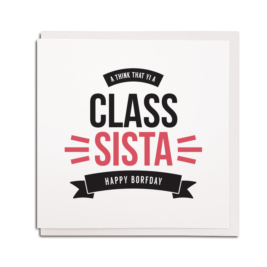 newcastle & geordie accent themed unique BIRTHDAY greeting card FOR A SISTER designed & made in the north east by Geordie Gifts. Card reads: A think that yi a class Sista - Happy Borfday