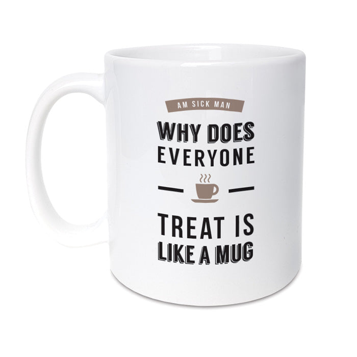 why does everyone treat is like a mug funny geordie gifts mug