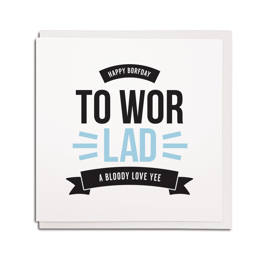 newcastle & geordie accent themed unique BIRTHDAY greeting card FOR A boyfriend designed & made in the north east by Geordie Gifts. Card reads: happy borfday to wor lad a bloody love yee