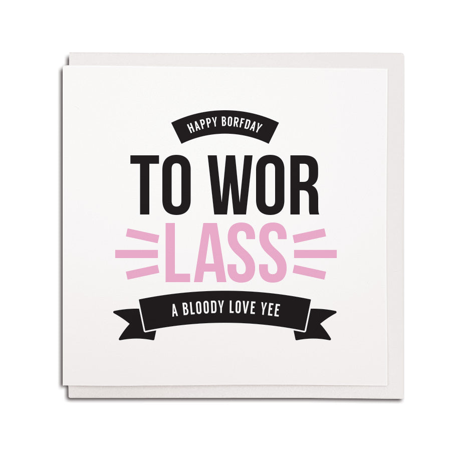newcastle & geordie accent themed unique BIRTHDAY greeting card FOR A girlfriend designed & made in the north east by Geordie Gifts. Card reads: happy borfday to wor lass a bloody love yee