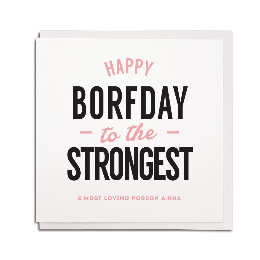 happy borfday (birthday) to the strongest & most loving porson a kna. Geordie cards