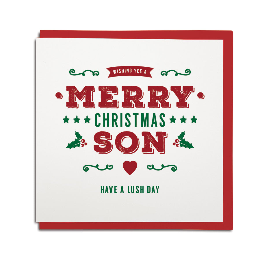 geordie christmas card for a son. In a newcastle accent cards reads: Wishing yee a merry Christmas Son Have a Lush day!
