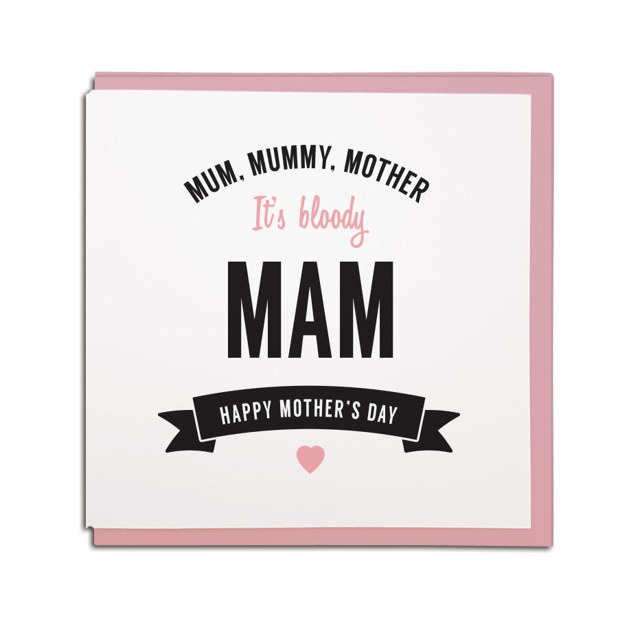mum, mummy, mother. It's bloody MAM. Happy mother's day. funny newcastle & geordie dialect card