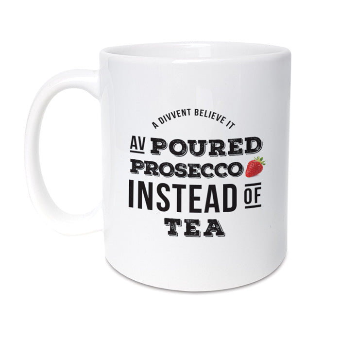 funny geordie gifts poured prosecco instead of tea mug
