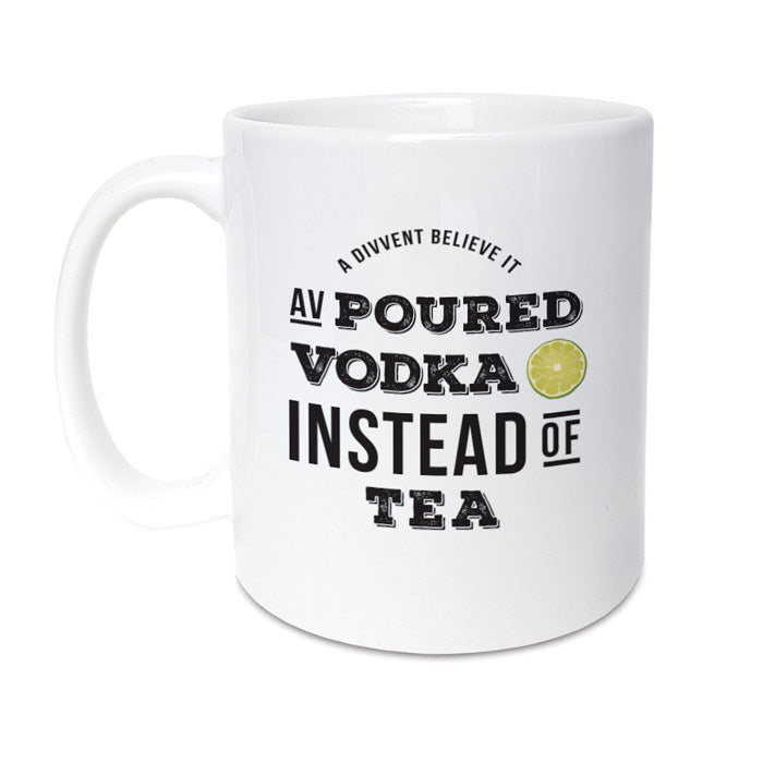 funny geordie gifts poured vodka instead of tea mug