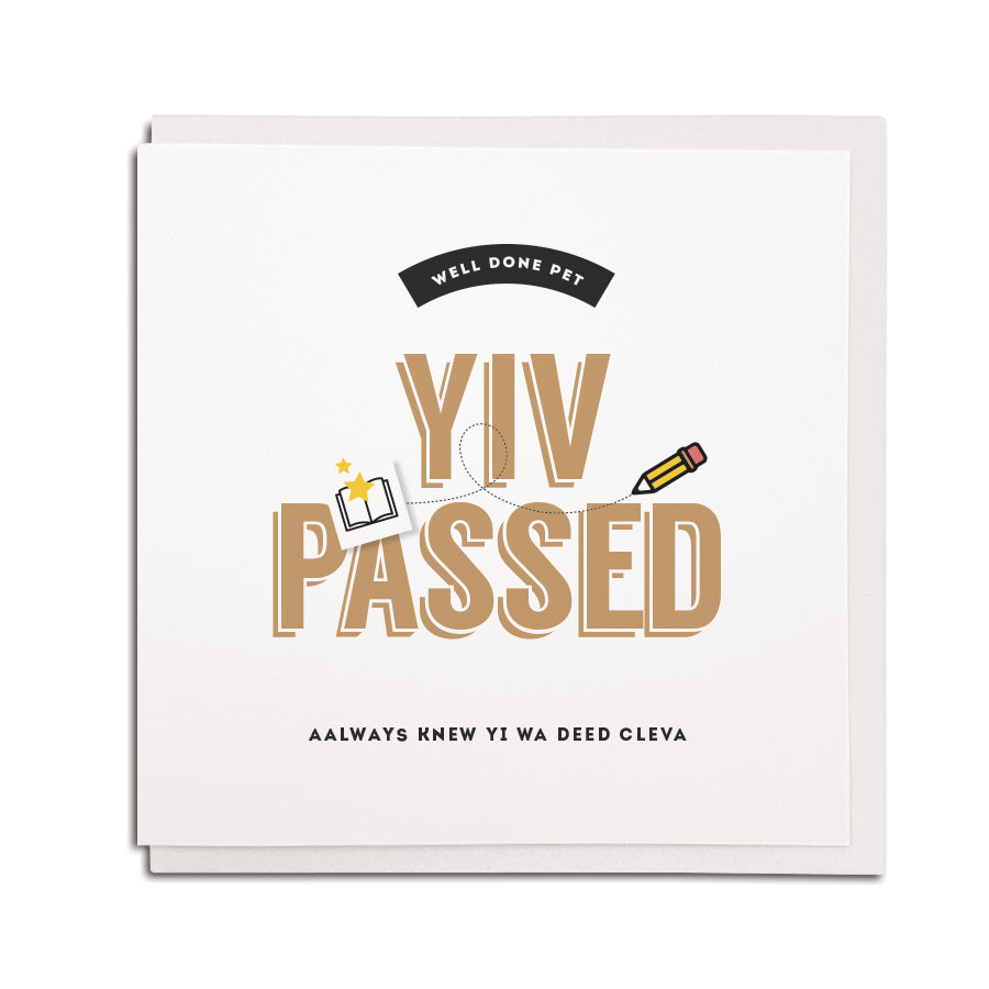 well done pet. yiv passed. aalways knew yi wa deed clever. Funny geordie exam card. Newcastle gift shop grainger market