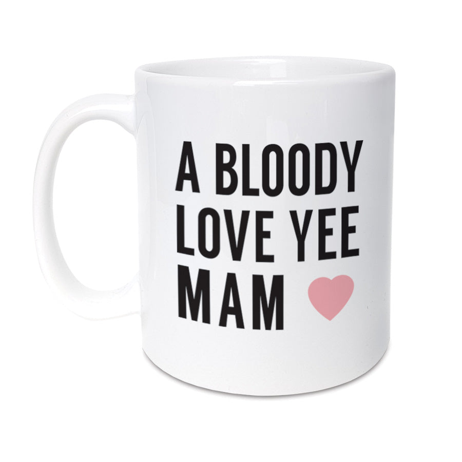 a bloody love yee mam geordie mug gift
