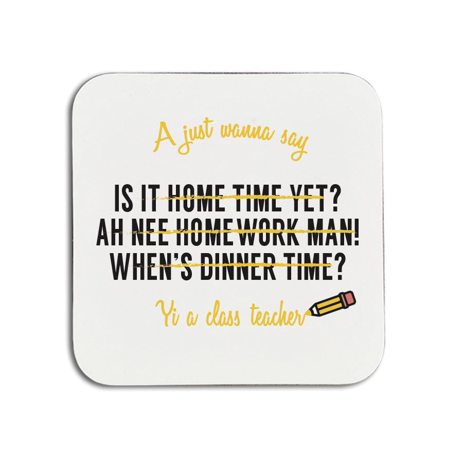 A just wanna say is it home time yet? Ah nee homework manm when's dinner time? Yi a class teacher funny geordie coasters