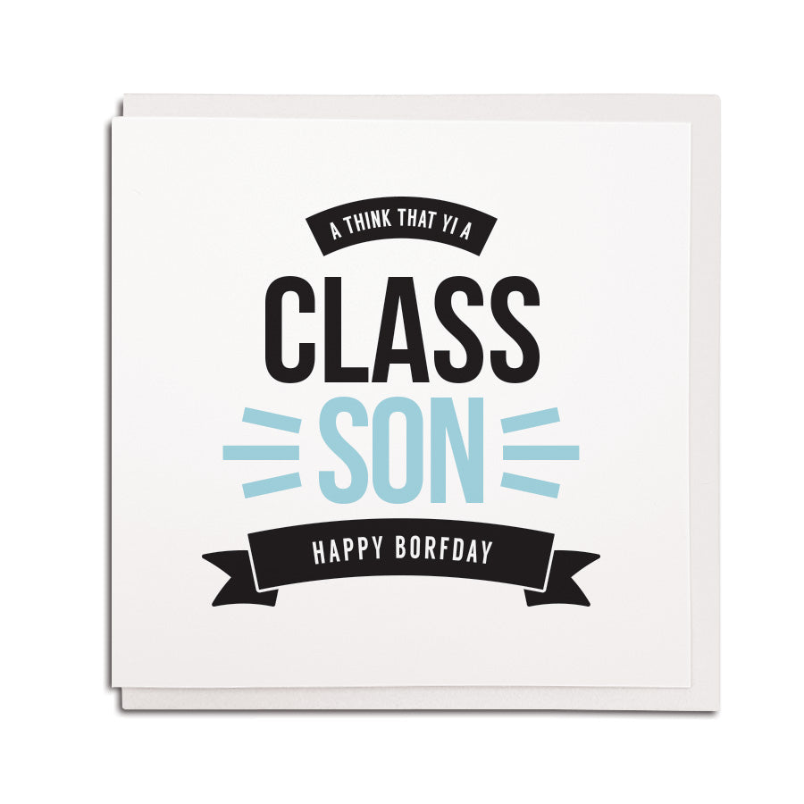 newcastle & geordie accent themed unique BIRTHDAY greeting card FOR a son designed & made in the north east by Geordie Gifts. Card reads: a think that yi a class son happy borfday