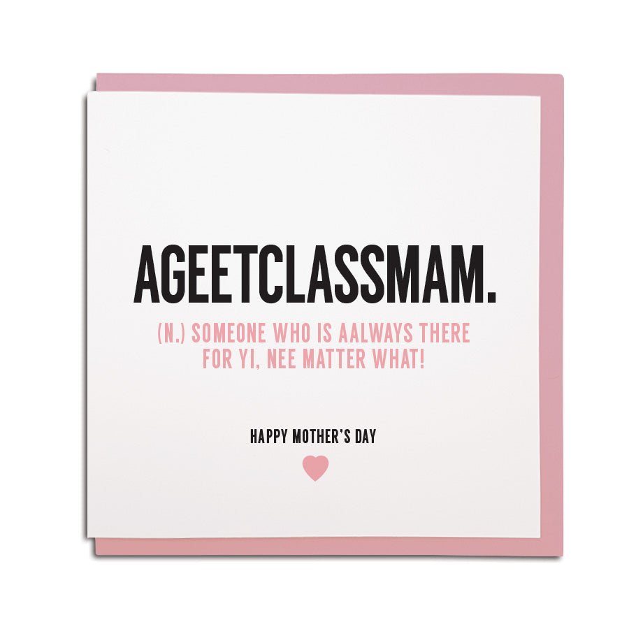 geordie & newcastle themed greeting card designed & made in the North East by Geordie Gifts. Card reads: Ageetclass mam (n). someone who is aalways there for yi, nee matter what happy mothers day. Newcastle gifts hop mam cards grainger market