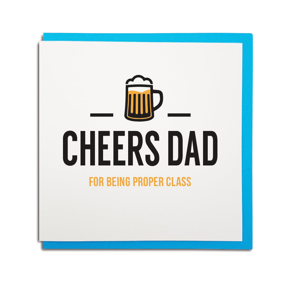 geordie card for father's day which reads (in a Newcastle accent) Cheers Dad for being proper class. Illustration of a pint of beer
