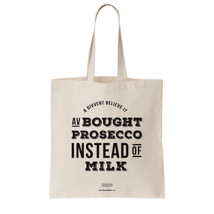 Geordie tote bag for life. Funny Newcastle present. A divvent believe it av bought prosecco instead of milk.