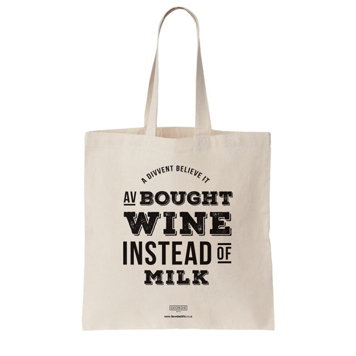 Funny Geordie tote bag for life. A divvent believe it av bought wine instead of milk
