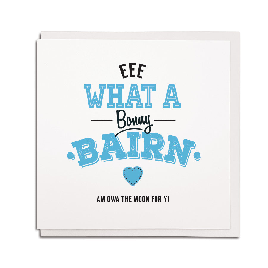 funny geordie dialect greeting card designed & made in Newcastle, North East by Geordie Gifts. Card reads: Eee what a bonny bairn am owa the moon for yis. Blue & black colours are used.