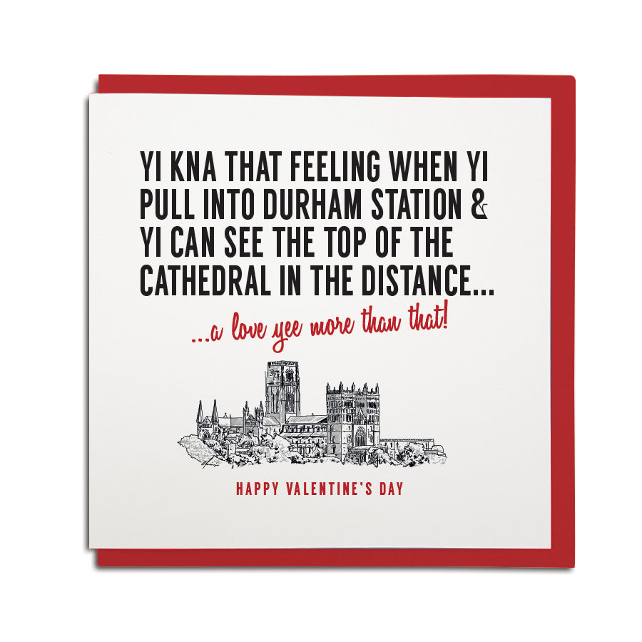 NORTH EAST LANDMARKS THEMED VALENTINES CARD BASED ON DURHAM CATHEDRAL. HAND DRAWN ILLUSTRATION OF THE BUILDING WITH THE WORDS WHEN YOU PULL INTO THE TRAIN STATION AND CAN SEE THE CATHEDRAL IN THE DISTANCE. GEORDIE GIFTS