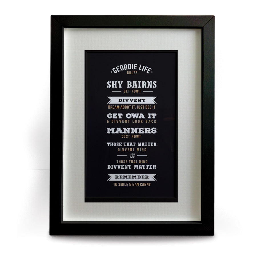 newcastle framed print. Geordie Life Rules - Shy bairns get nowt, divvent dream aboot it, just dee it, get own it & divvent look back, Manners cost nowt, Those that matter divvent mind & those that mind divvent matter, remember to smile & gan canny.