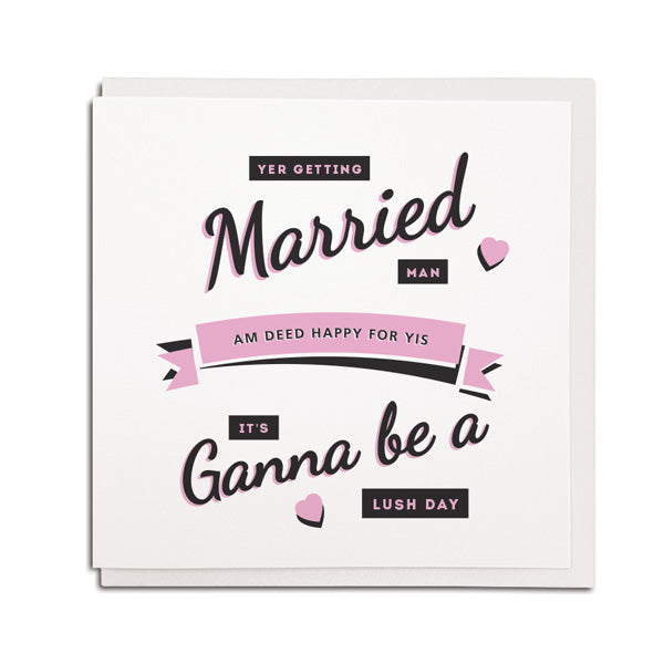 getting married it's ganna be a lush day. Funny geordie wedding card