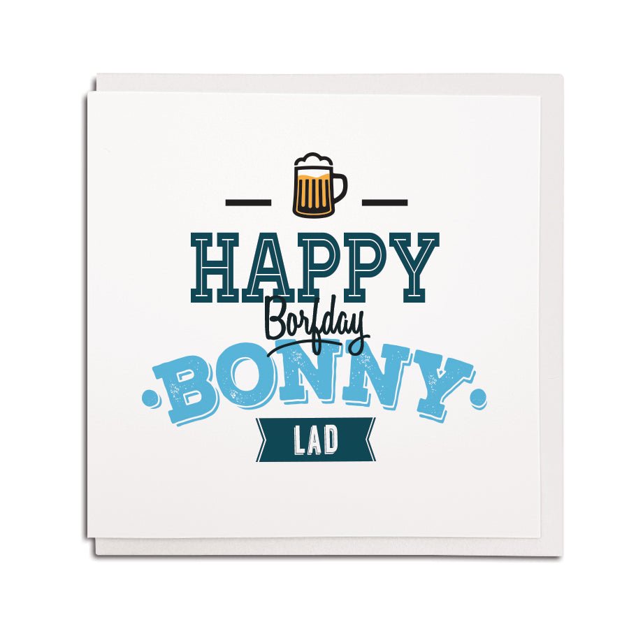 happy borfday bonny lad. Geordie birthday cards featuring newcastle and northeast dialect