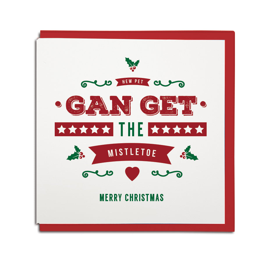 hew pet gan get the mistletoe. Merry christmas geordie card newcastle dialect