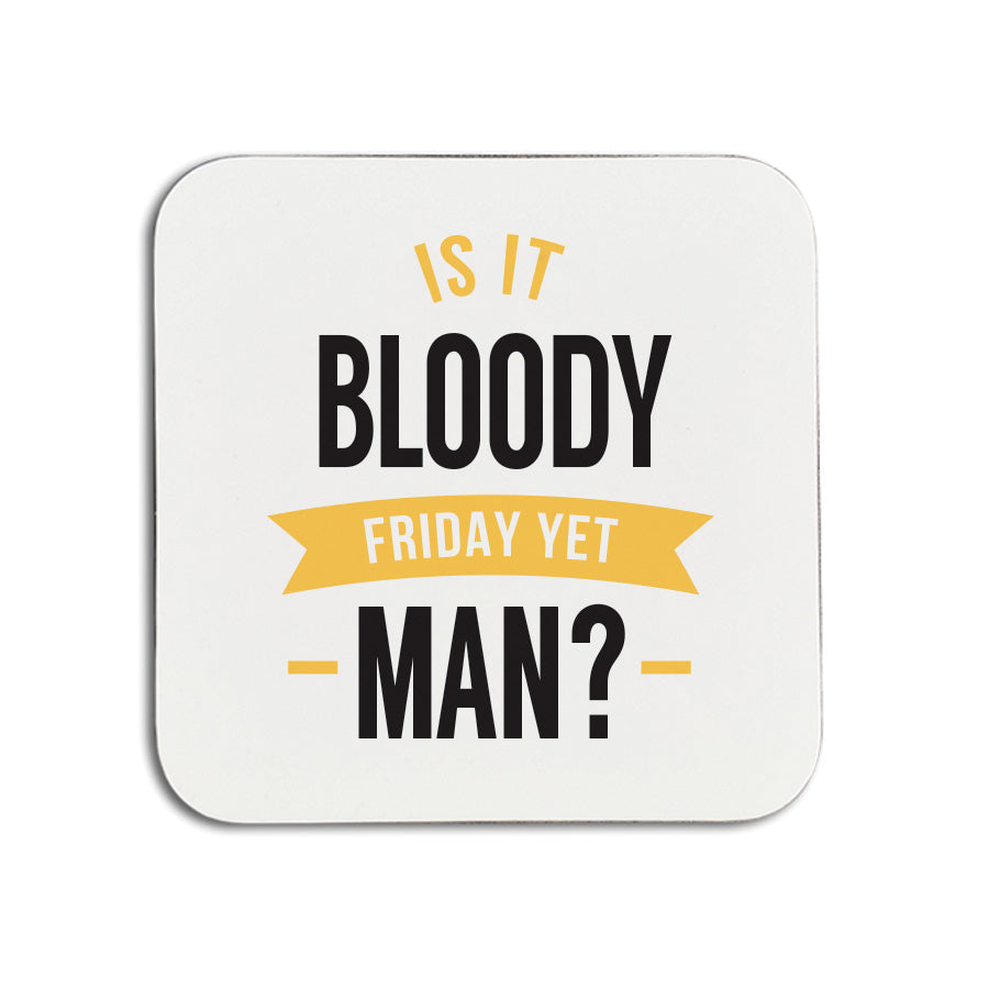 Is it bloody friday yet man. Funny geordie gifts coaster. Perfect newcastle gift for an office friend