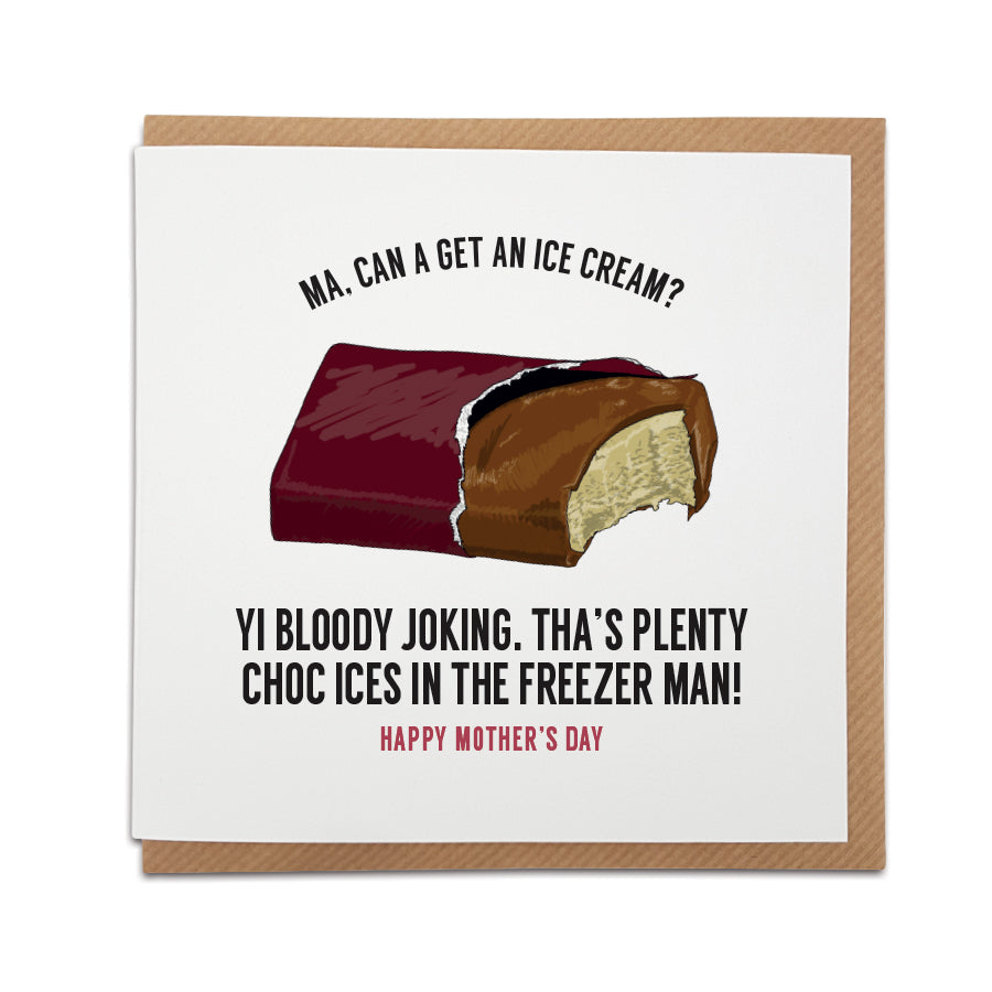 funny mam geordie gifts mothers day card designed and made in newcastle upon tyne grainger market gift shop. Based on the ice cream man and choc ices in the freezer