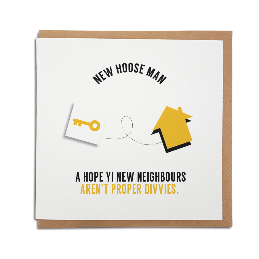 geordie accent new house, moving home card which reads:new-hoose-man-a-hope-your-neighbours-arent-proper-divvies. Handmade in Newcastle