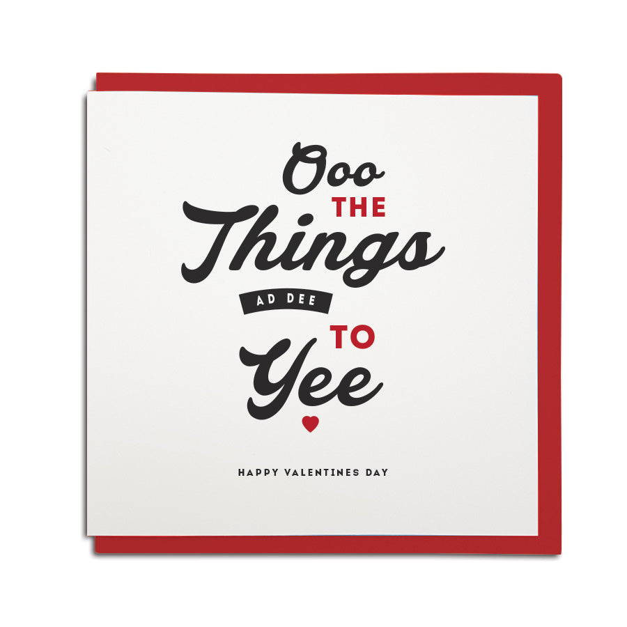 ooo the things ad dee to yee funny valentines day geordie card