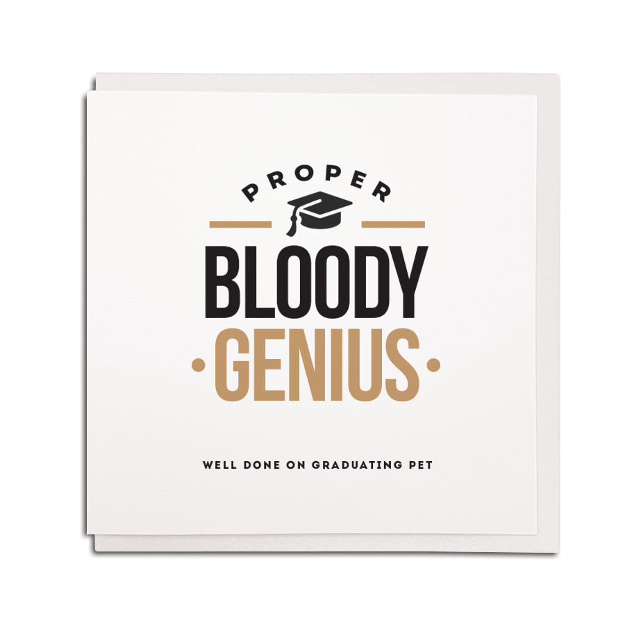 proper bloody genius. Well done on graduating pet. Funny Geordie cards. Newcastle Gift shop grainger market