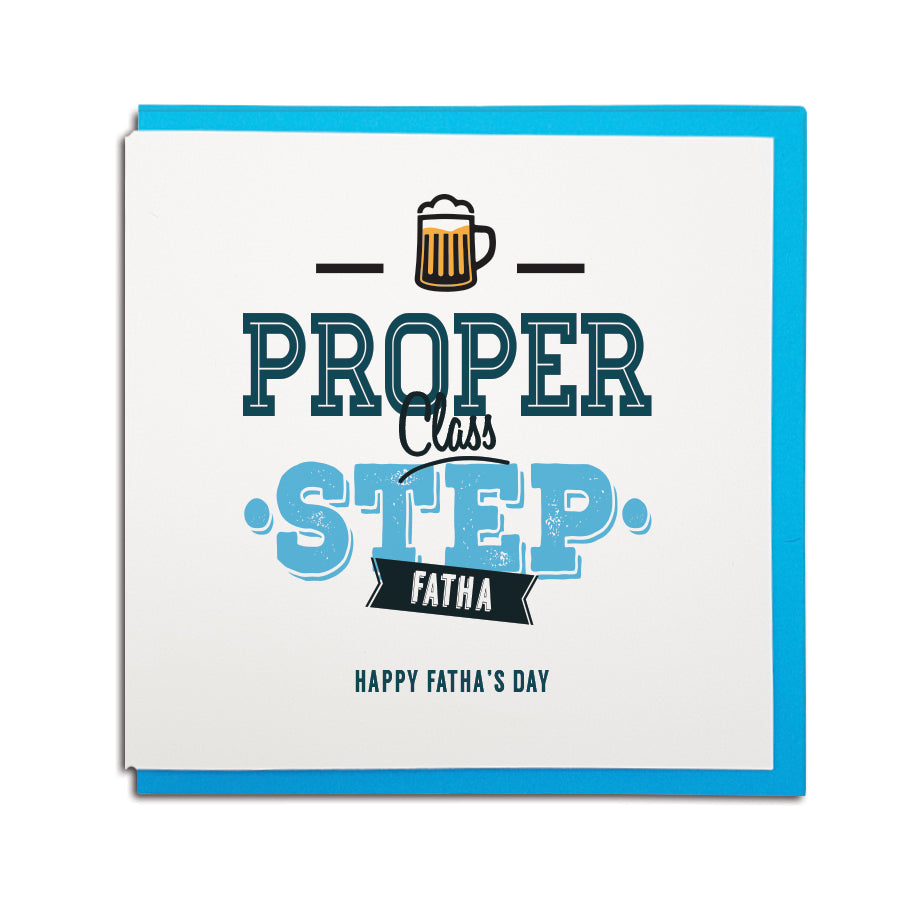Geordie step father or step dad card for Father's day which reads (in a Newcastle accent) Proper class step Fatha 