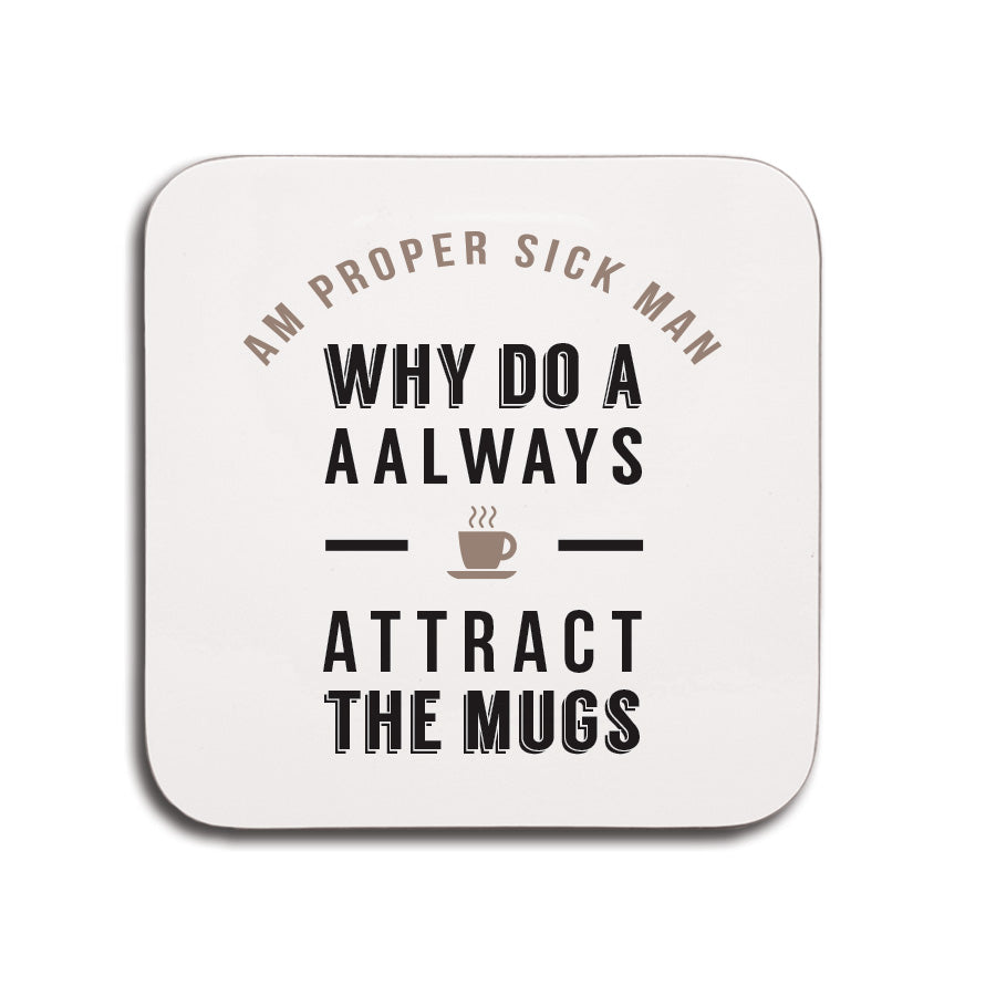 funny geordie gifts coaster. Unique newcastle souvenirs. Why do a always attract the mugs? NEWCASTLE MERCHANDISE