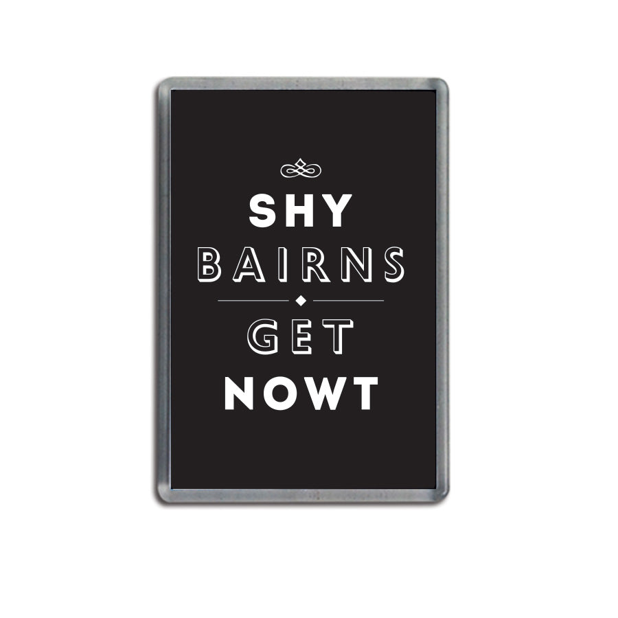 shy bairns get nowt black fridge magnet geordie gifts newcastle souvenirs