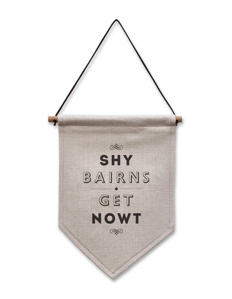 SHY BAIRNS GET NOWT GEORDIE HANGING FLAG NEWCASTLE SIGN NORTHEAST THEMED HOMEWARE ARTWORK DESIGNED BY GEORDIE GIFTS, AVAILABLE ONLINE & FROM OUR GRAINGER MARKET SHOP