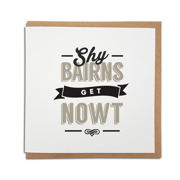 Shy Bairns get nowt geordie saying newcastle greeting card, unique souvenir gifts