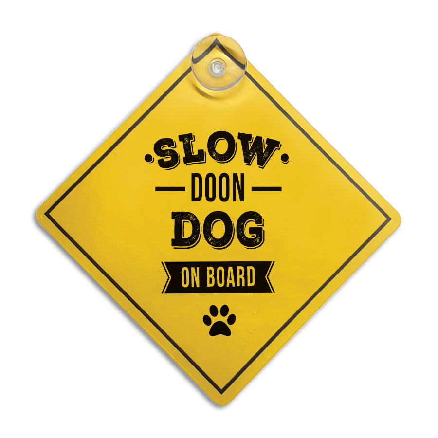 slow doon dog on board funny geordie car window sign suction cup sticker. Present for a dog lover