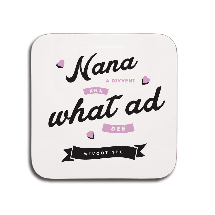 Nana a divvent kna what ad dee wivoot yee geordie gifts coaster