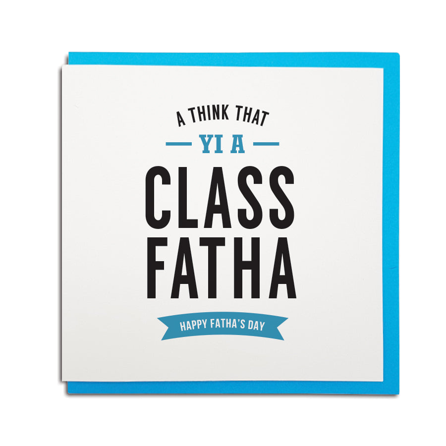 a think that yi a class fatha. Funny newcastle dialect fathers day dad geordie card