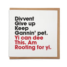 divvent give up keep gannin' pet. Yi can dee this am rooting for yi. Geordie gifts great north run good luck card