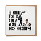 6x6 inch Sam Fender card reading "Got Fender Tickets? A mean, yi kna. These things happen." with illustrations by Geordie Gifts.