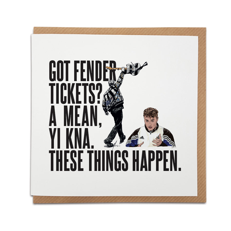 6x6 inch Sam Fender card reading "Got Fender Tickets? A mean, yi kna. These things happen." with illustrations by Geordie Gifts.