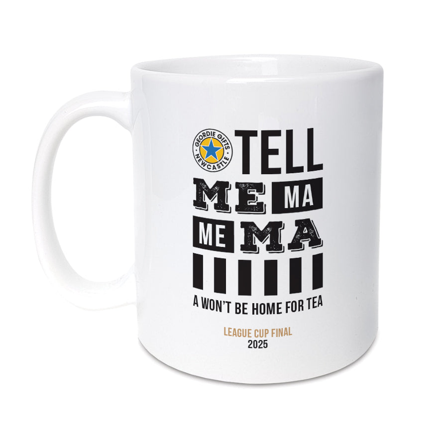 Tell me Ma 'A won't be home for tea' - Newcastle United Mug