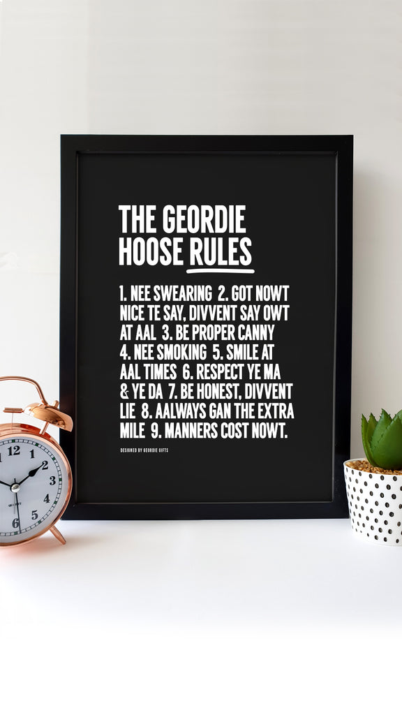 The Geordie Hoose Rules limited edition print. Featuring bold white text on a black background, this artwork highlights Newcastle-inspired house rules in the Geordie dialect, perfect for fans of Geordie culture and design.