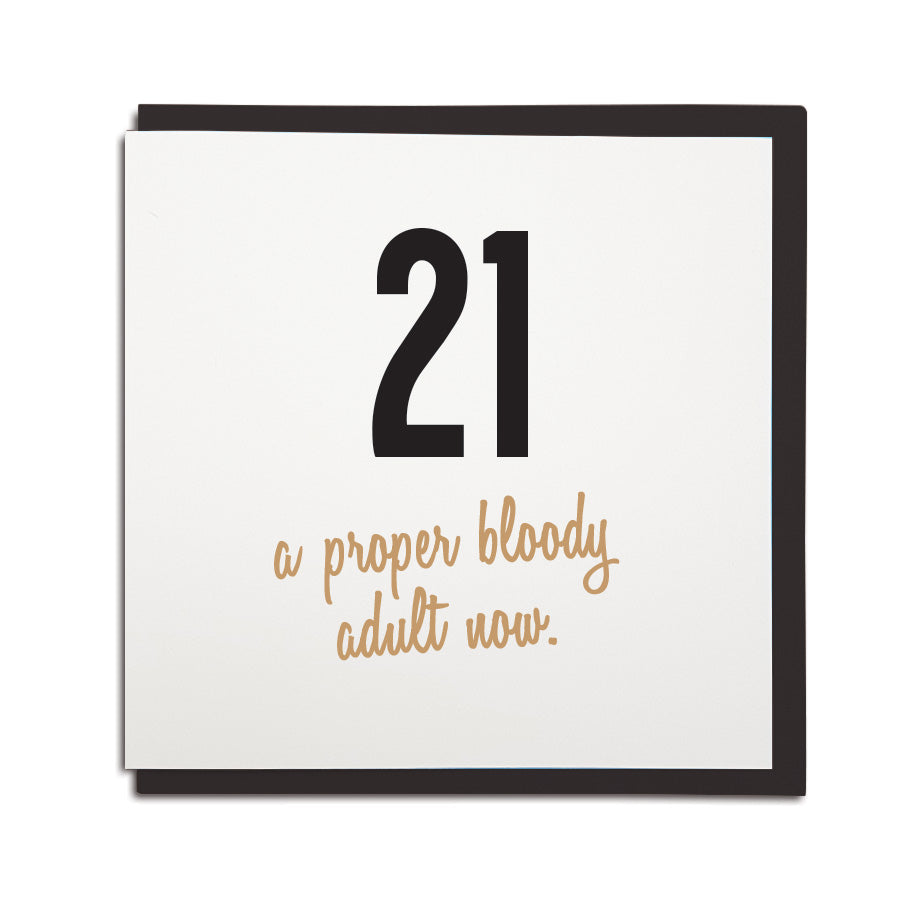 21 21st birthday card - a proper bloody adult now. Funny geordie card for age milestone. Newcastle cards shop merch