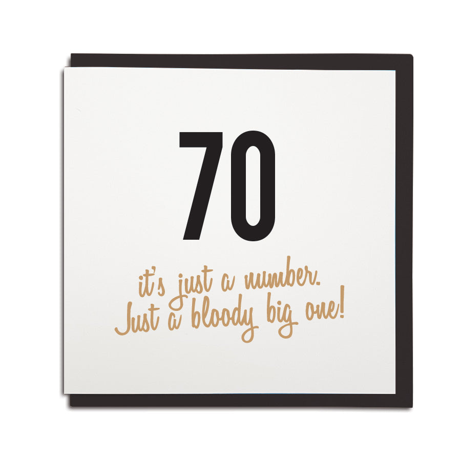70th birthday card. Funny age milestone geordie card which reads: 70 it's just a number. Just a bloody big one! Newcastle cards shop