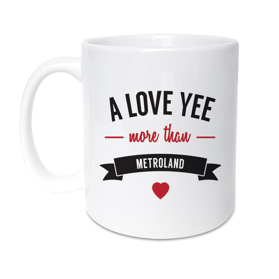 a love yee (love you) more than metroland geordie valentines mug