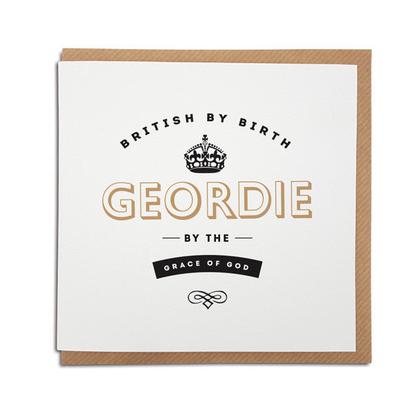 british by birth, geordie by the grace of god newcastle saying card