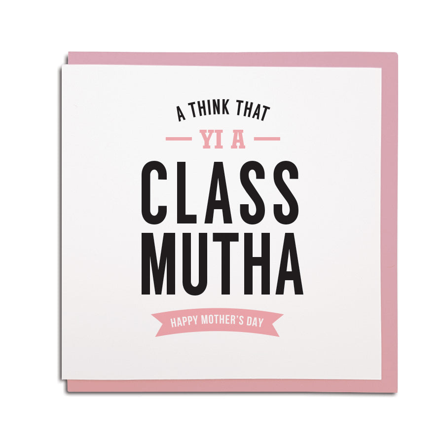 a think that yi a class mutha geordie mothers day card for mam