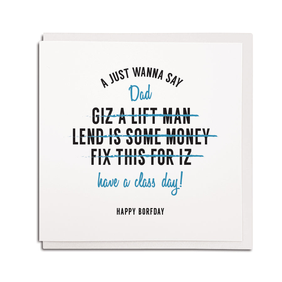 a just wanna say dad have a class day. Fix this for is. Giz a lift, lend is some money. Funny geordie cards for birthday dad