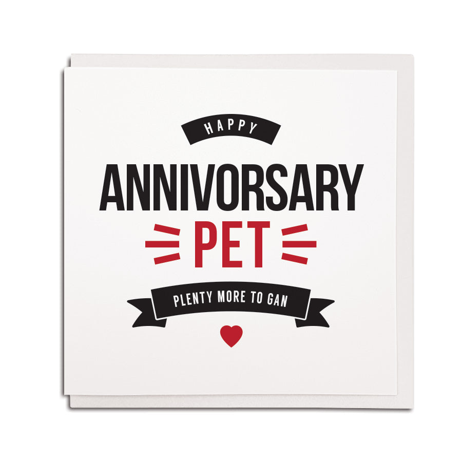 newcastle & geordie accent themed unique greeting card designed & made in the north east by Geordie Gifts. Card reads: Happy Annivorsary Pet - Plenty more to gan