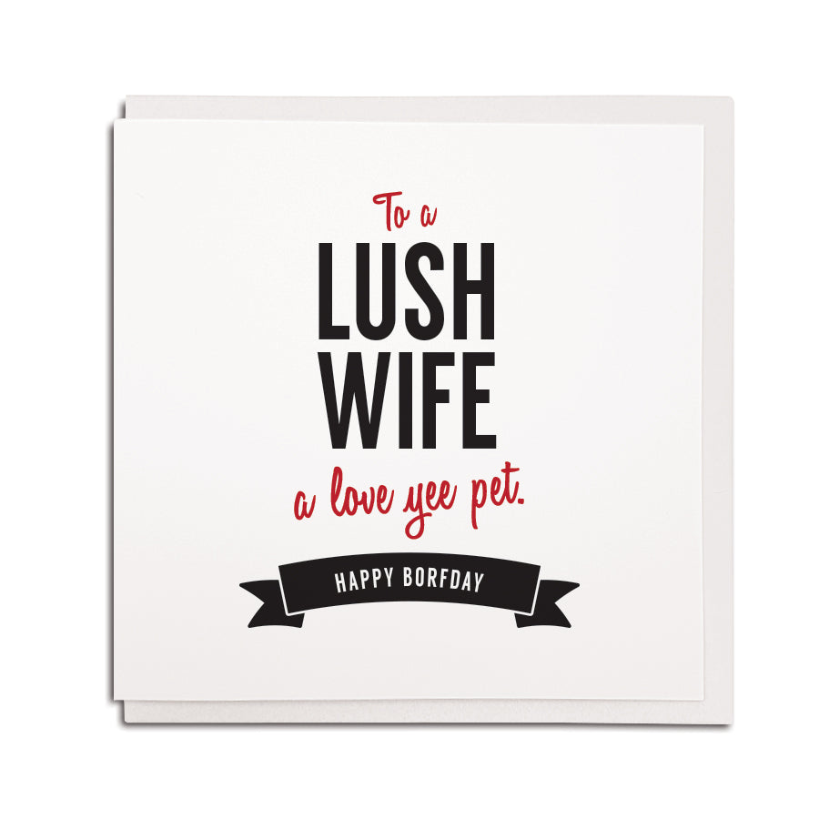 to a lush wife a love yee pet happy borfday. Funny geordie cards for a Geordie wife's birthday